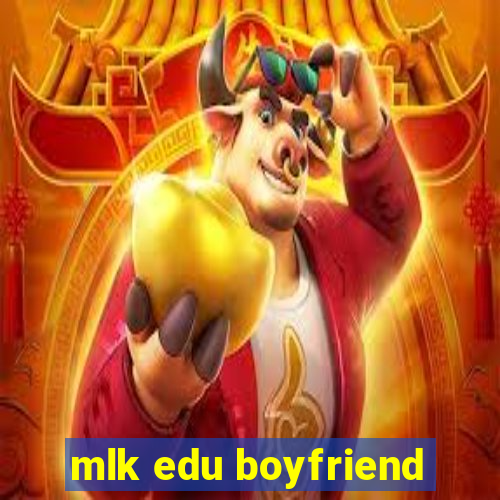 mlk edu boyfriend